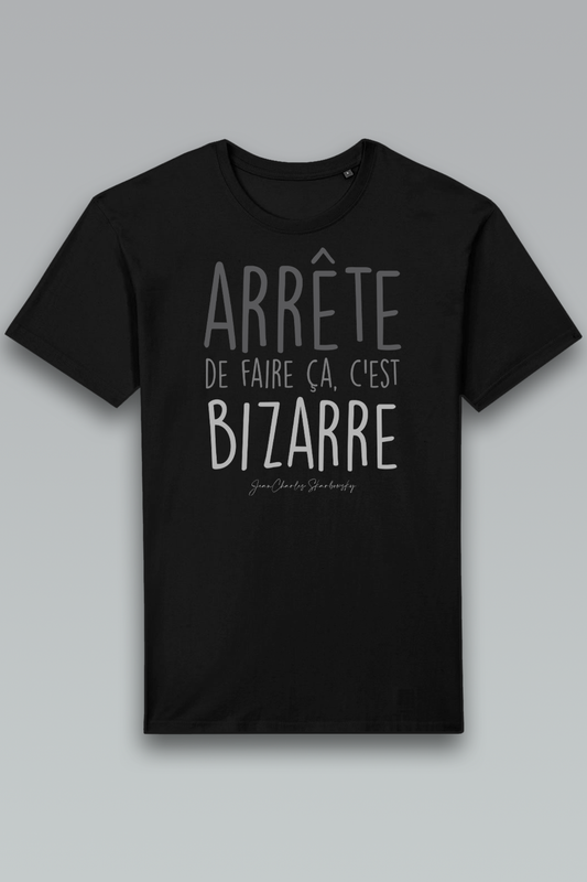 T-Shirt unisex «Arrête de faire ça, c’est bizarre!» Jean-Charles Skarbowsky
